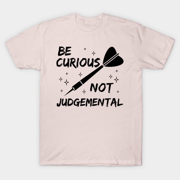 Be Curious Not Judgemental Motivation Inspirational T-Shirt by printalpha-art